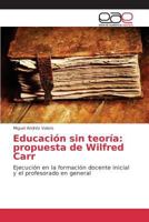 Educación sin teoría: propuesta de Wilfred Carr 3659101273 Book Cover
