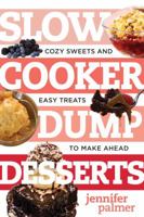 Slow Cooker Dump Desserts: Cozy Sweets and Easy Treats to Make Ahead 1581574533 Book Cover