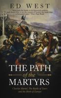 The Path of the Martyrs: Charles Martel, The Battle of Tours and the Birth of Europe 1795052147 Book Cover