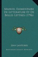 Manuel Elementaire De Litterature Et De Belles Lettres (1796) 1166292827 Book Cover