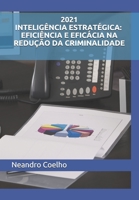 2021 Inteligência Estratégica: Eficiência E Eficácia Na Redução Da Criminalidade B08SJ1H752 Book Cover