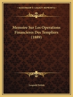 Memoire Sur Les Operations Financieres Des Templiers (1889) 1160184054 Book Cover