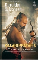 Kalarippayattu - The Way of the Warrior: Ancient Martial Arts Wisdom Spanning 3000 Years for the Mordern World B0H6DZVYN7 Book Cover