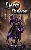 Lyra Thorne: Book 03 The Eclipse Queen – Part I B0GLHHZRXP Book Cover