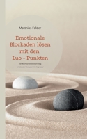 Emotionale Blockaden l�sen mit den Luo - Punkten: Handbuch zur Selbstbehandlung emotionaler Blockaden mit Akupressur 3756200388 Book Cover