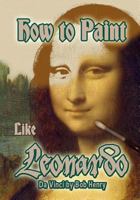 How to Paint Like Leonardo da Vinci 1499353367 Book Cover