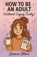 How to Be an Adult B0F9717H2S Book Cover