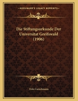 Die Stiftungsurkunde Der Universitat Greifswald 1168001005 Book Cover