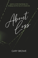 About Loss: Poems on the heartbreak of a breakup and the loss of a loved one B0DYC6ZZZT Book Cover