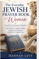 The Everyday Jewish Prayer Book for Women: Sacred Prayers, Blessings & Meditations for Every Season of a Woman's Life — Daily Devotions, Shabbat, ... Life Milestones with Hebrew & English Prayers B0GZDBBMMK Book Cover
