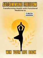 Autoimmune Freedom: Transforming Health with Functional Medicine to WIN Your Life Back 1969775238 Book Cover