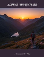 Alpine Adventure: A Sensational Thru-Hike B0FN7FCMHK Book Cover