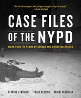 Case Files of the NYPD: More than 175 Years of Solved and Unsolved Crimes 031648198X Book Cover