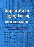 Computer-Assisted Language Learning: Learners, Teachers and Tools 1443860565 Book Cover