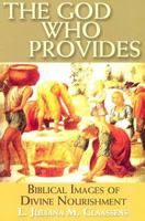 The God Who Provides: Biblical Images of Divine Nourishment 0687030234 Book Cover