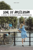 Soul of Amsterdam : A Guide to 30 Exceptional Experiences 2361954664 Book Cover