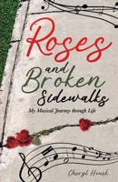 Roses and Broken Sidewalks: My Musical Journey through Life B0CFG7L1JJ Book Cover
