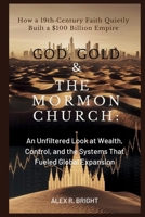GOD, GOLD & THE MORMON CHURCH: How a 19th-Century Faith Quietly Built a $100 Billion Empire: An Unfiltered Look at Wealth, Control, and the Systems ... Expansion (DISCOVER SOMETHING NEW EVERYDAY) B0GFDB4JXF Book Cover