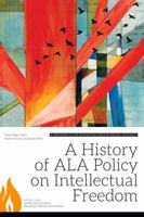 A History of ALA Policy on Intellectual Freedom: A Supplement to the Intellectual Freedom Manual, Tenth Edition 0838913253 Book Cover