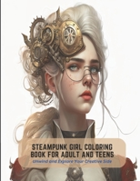Steampunk Girl Coloring Book For Adult And Teens: Unwind and Explore Your Creative Side B0C2S7MJ9M Book Cover