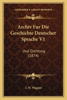 Archiv Fur Die Geschichte Deutscher Sprache Und Dichtung, Volume 1 1160794170 Book Cover