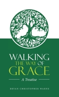 Walking the Way of Grace: A Treatise 1664237127 Book Cover