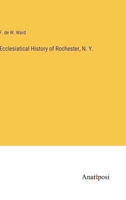 Ecclesiatical History of Rochester, N. Y. 3382168448 Book Cover