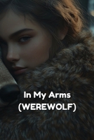 In My Arms (WEREWOLF) B0DSB1Z6CF Book Cover