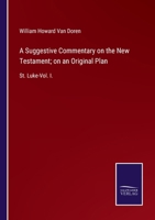 A Suggestive Commentary on the New Testament; on an Original Plan: St. Luke-Vol. I. 375252037X Book Cover