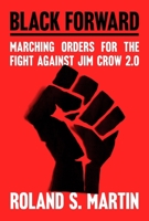 Black Forward: Black America's Blueprint to Protect What We Have 1538782316 Book Cover