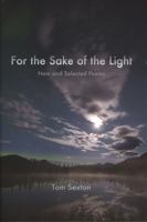 For the Sake of the Light: New and Selected Poems 1602230501 Book Cover