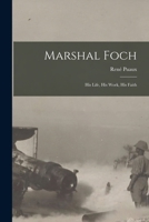Marshal Foch [microform]: His Life, His Work, His Faith 1014061741 Book Cover