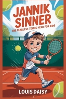Jannik Sinner: The fearless tennis hero for kids B0FNND15F9 Book Cover