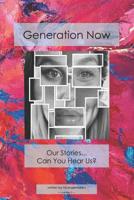 Generation Now: Our Stories . . . Can You Hear Us? 1070770663 Book Cover