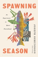 Spawning Season: An Experiment in Queer Parenthood 1639737839 Book Cover