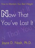 Now That You'Ve Lost It: How to Maintain Your Best Weight 0595003877 Book Cover