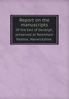 Report on the Manuscripts of the Earl of Denbigh, Preserved at Newnham Paddox, Warwickshire. 1171699476 Book Cover