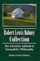 Robert Lewis Dabney Collection: The Christian Sabbath & Sensualistic Philosophy 1468011960 Book Cover