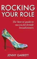 Rocking Your Role: The 'How To' Guide to Success for Female Breadwinners 1908746203 Book Cover