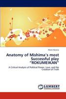 Anatomy of Mishima’s most Successful play “ROKUMEIKAN”: A Critical Analysis of Political Power, Love, and the Creation of Truth 3659193070 Book Cover