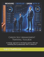 Career Self-Management Training Toolbox: A strategic approach to developing superior skills and marketing them professionally, with or without AI B0H6RHG37J Book Cover