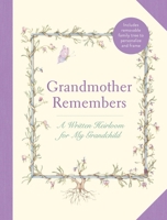 Grandmother Remembers: Gift Edition: A Written Heirloom for My Grandchild 1419778560 Book Cover