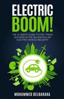 Electric Boom!: The Ultimate Guide to Fast Track Success in the Billion Dollar Electric Vehicle Industry 1535072792 Book Cover
