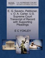 E. G. Saverio, Petitioner, v. O. A. Carter. U.S. Supreme Court Transcript of Record with Supporting Pleadings 1270625446 Book Cover