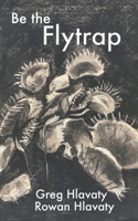 Be the Flytrap B08J5CQ4H6 Book Cover
