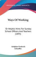 Ways of Working; or, Helpful Hints for Sunday School Officers and Teachers 1167208137 Book Cover