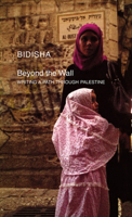 Beyond the Wall: Writing a Path through Palestine 0857420399 Book Cover