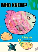 Who Knew: A fishy tale 1739482131 Book Cover