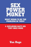 Sex Power Money: What Seems to Be the Problems in Them? & Exploring Haiti History Once More 1665542241 Book Cover