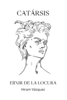 Catársis - Elixir de la locura B0BW23RWD6 Book Cover